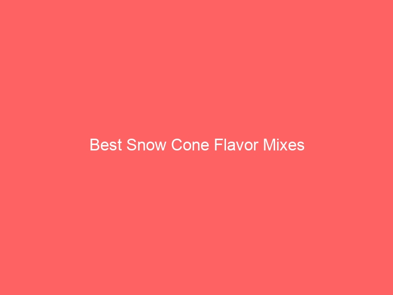 Read more about the article Best Snow Cone Flavor Mixes