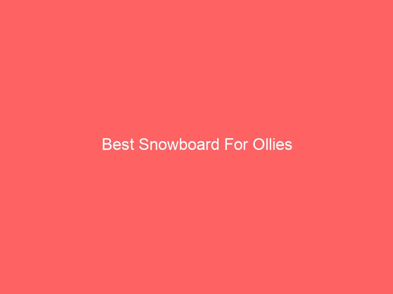 Read more about the article Best Snowboard For Ollies