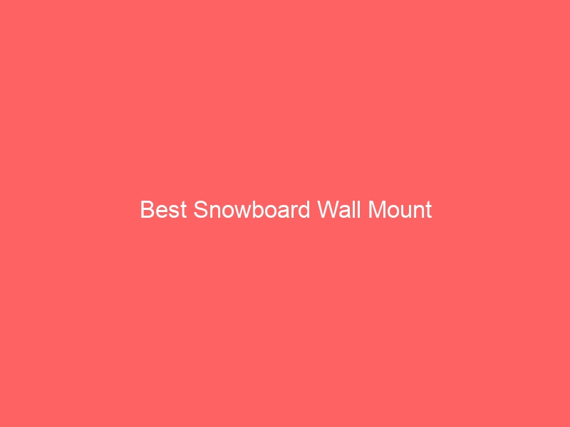 Read more about the article Best Snowboard Wall Mount