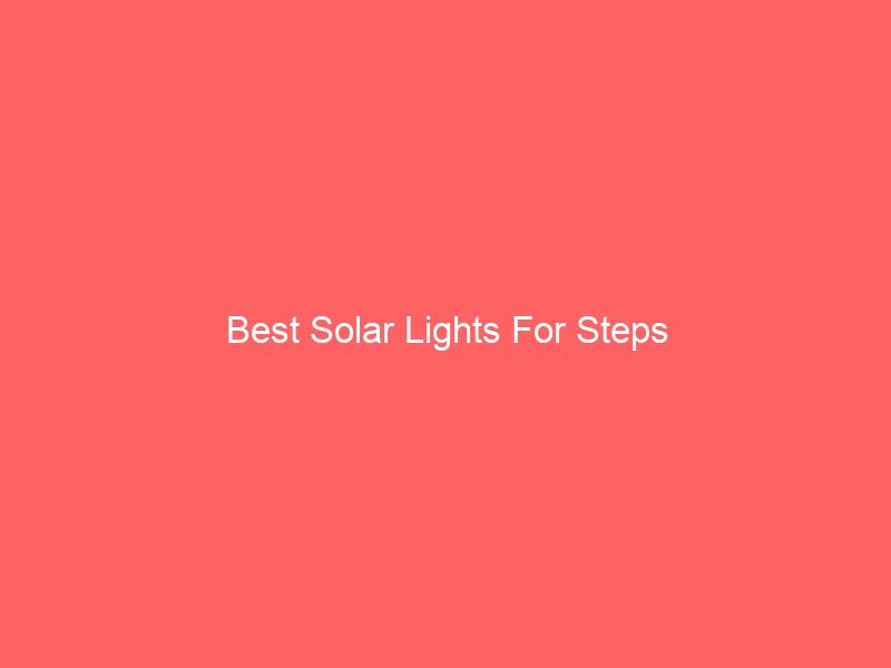 Read more about the article Best Solar Lights For Steps