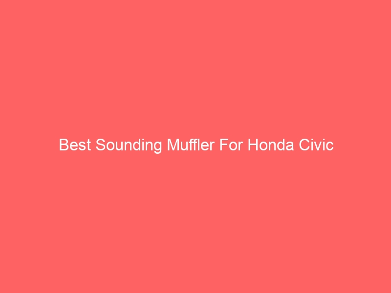 Read more about the article Best Sounding Muffler For Honda Civic