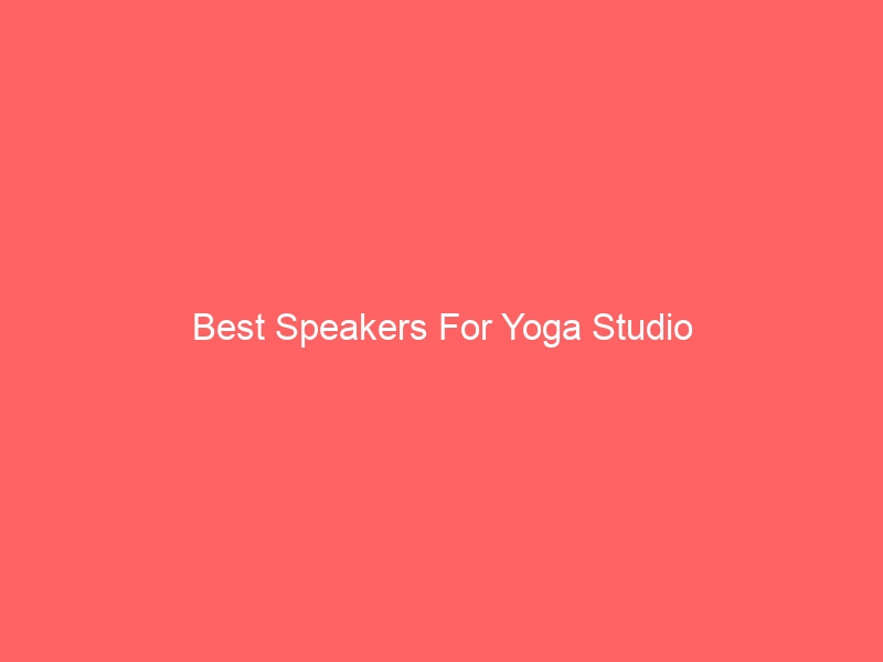 Read more about the article Best Speakers For Yoga Studio