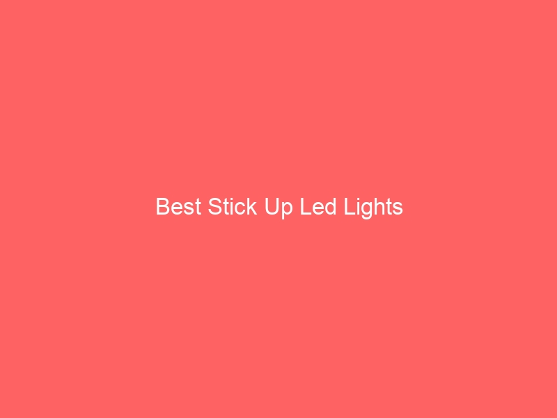 Read more about the article Best Stick Up Led Lights
