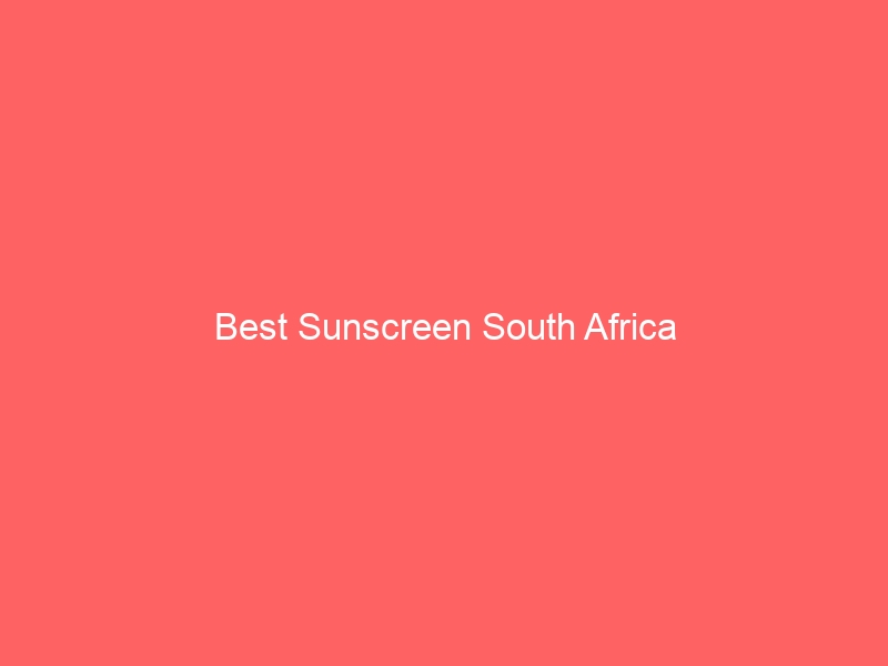 Read more about the article Best Sunscreen South Africa