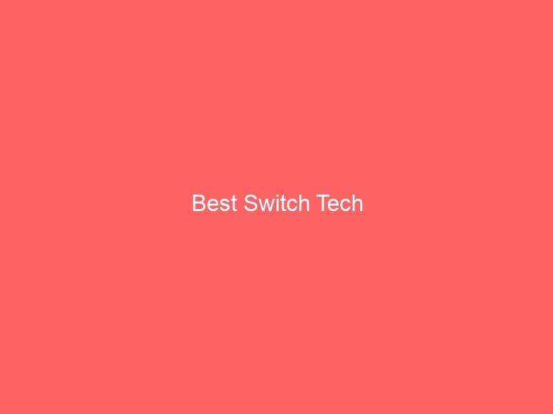 Read more about the article Best Switch Tech
