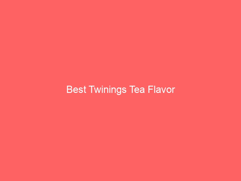 Read more about the article Best Twinings Tea Flavor