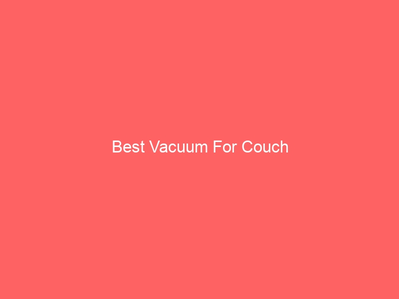 Read more about the article Best Vacuum For Couch