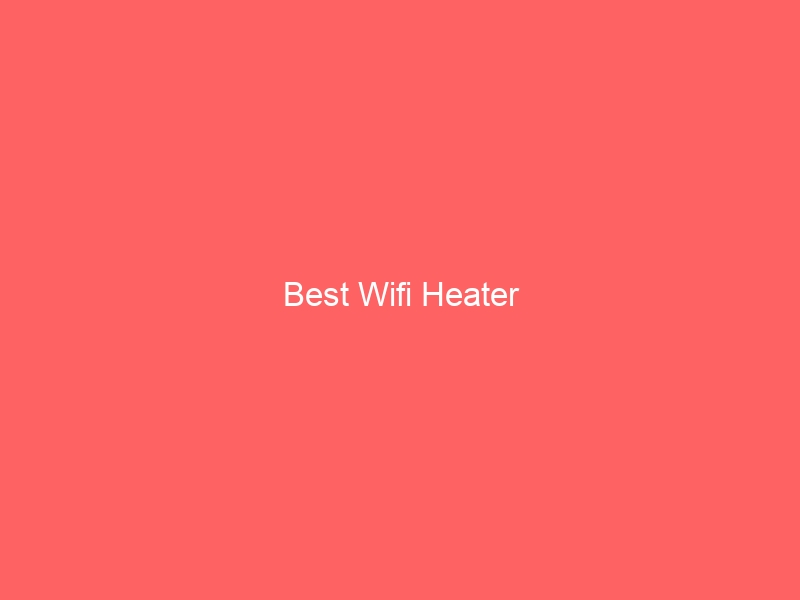 Read more about the article Best Wifi Heater