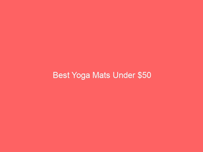 Read more about the article Best Yoga Mats Under $50