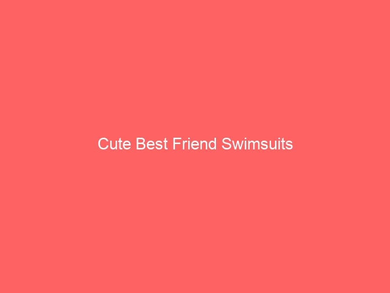 Read more about the article Cute Best Friend Swimsuits