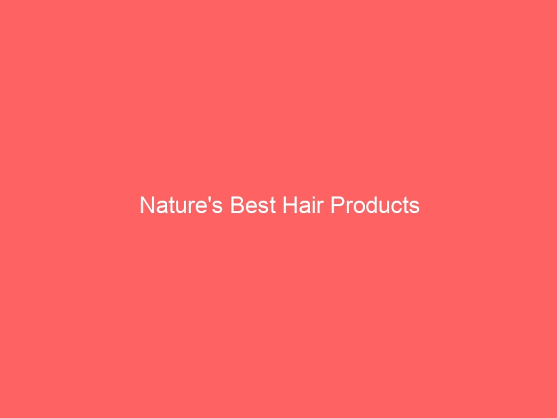 Read more about the article Nature’s Best Hair Products