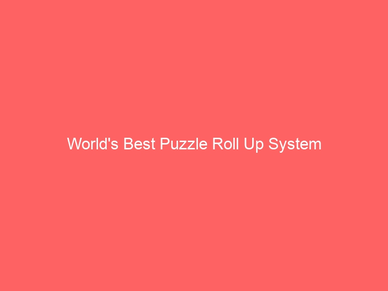 Read more about the article World’s Best Puzzle Roll Up System